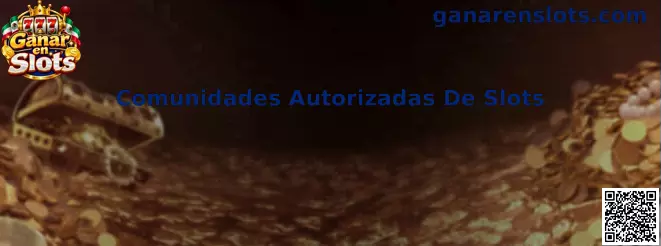 Comunidades autorizadas de slots y recomendaciones para verificar canales seguros