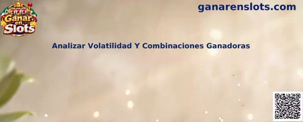Análisis de volatilidad y combinaciones ganadoras en slots
