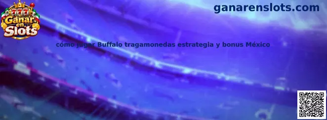 Guía sobre cómo jugar Buffalo tragamonedas estrategia y bonus México