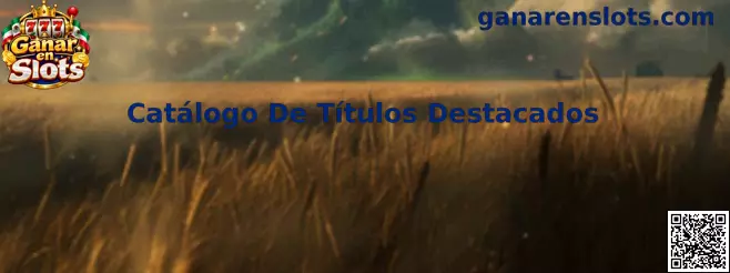 Catálogo De Títulos Destacados Ganar en Slots
